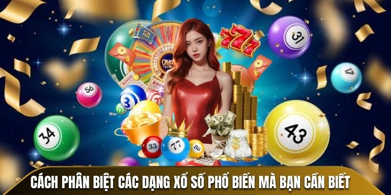 Cách phân biệt các dạng xổ số WW88 phổ biến mà bạn cần biết
