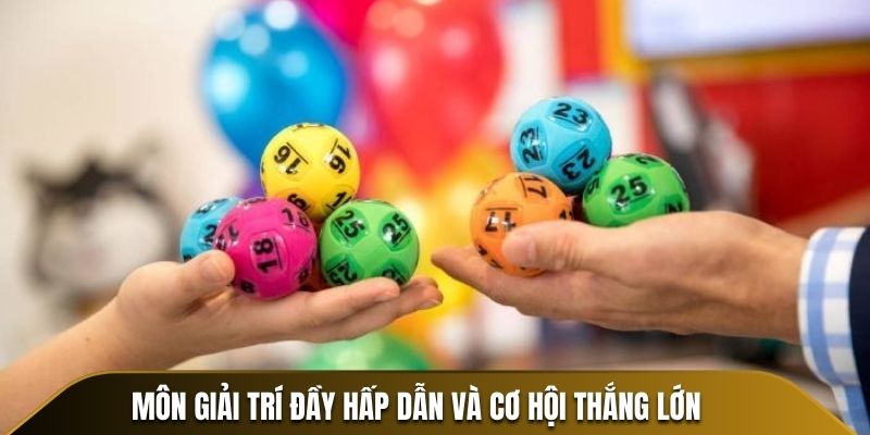 Xổ số - môn giải trí đầy hấp dẫn và cơ hội thắng lớn