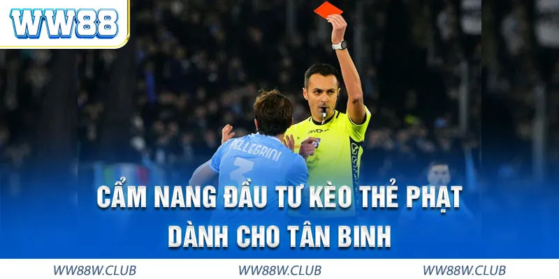Keo thẻ phạt WW88 cẩm nang cho tân binh