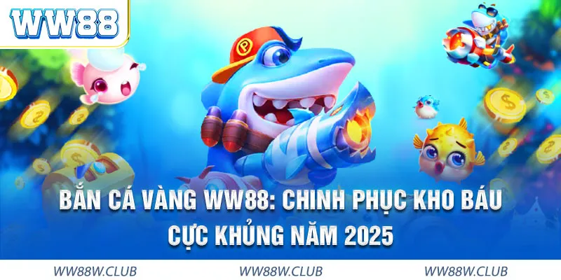 Bắn cá vàng WW88