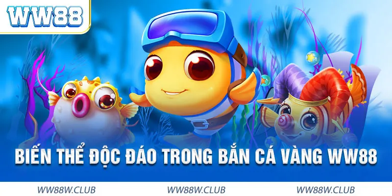 Bắn cá vàng WW88 đa dạng biến thể và tuỳ chọn tính năng