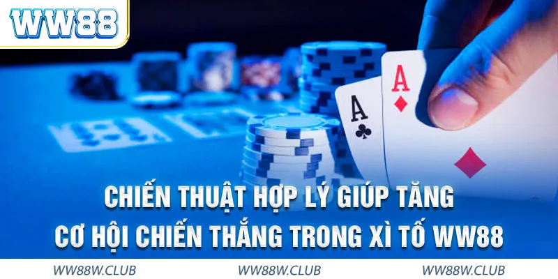 Chiến thuật chơi xì tố WW88 cực kỳ hiệu quả