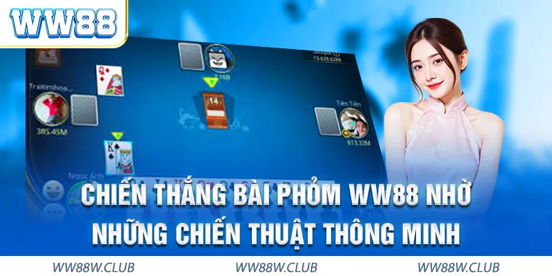 Chiến thuật thông minh sẽ đem lại thắng lợi lớn với bài phỏm WW88