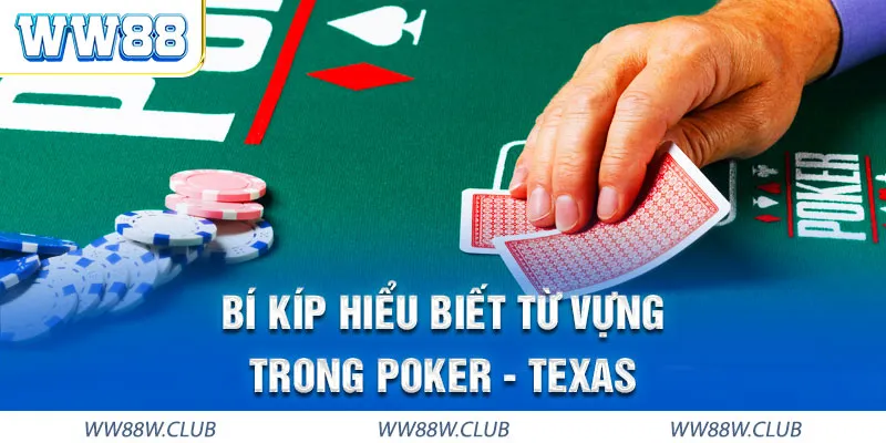 Thuật ngữ phổ biến cần biết trong Poker Texas WW88