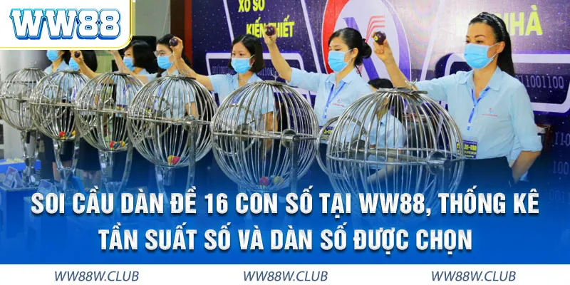 Mẹo áp dụng hiệu quả dàn đề 16 số WW88 kiếm lợi lớn