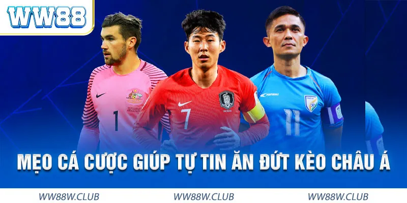 Kinh nghiệm chơi kèo Châu Á WW88 trong tầm tay