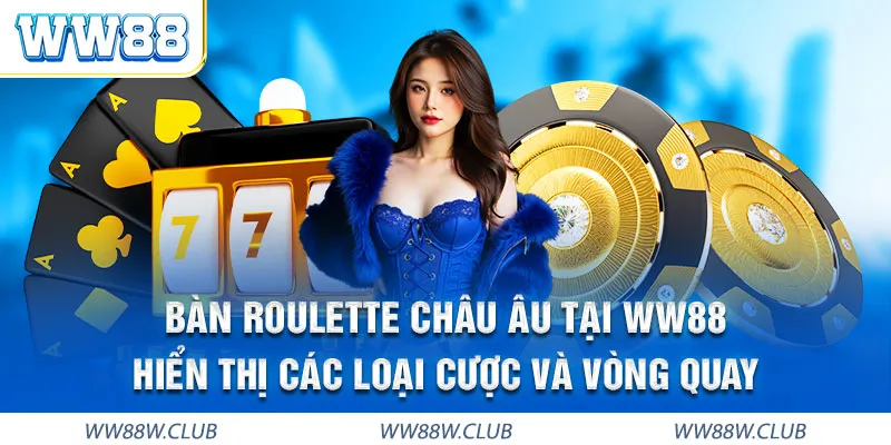 Roulette WW88 theo luật châu Âu luật cược chuyên nghiệp